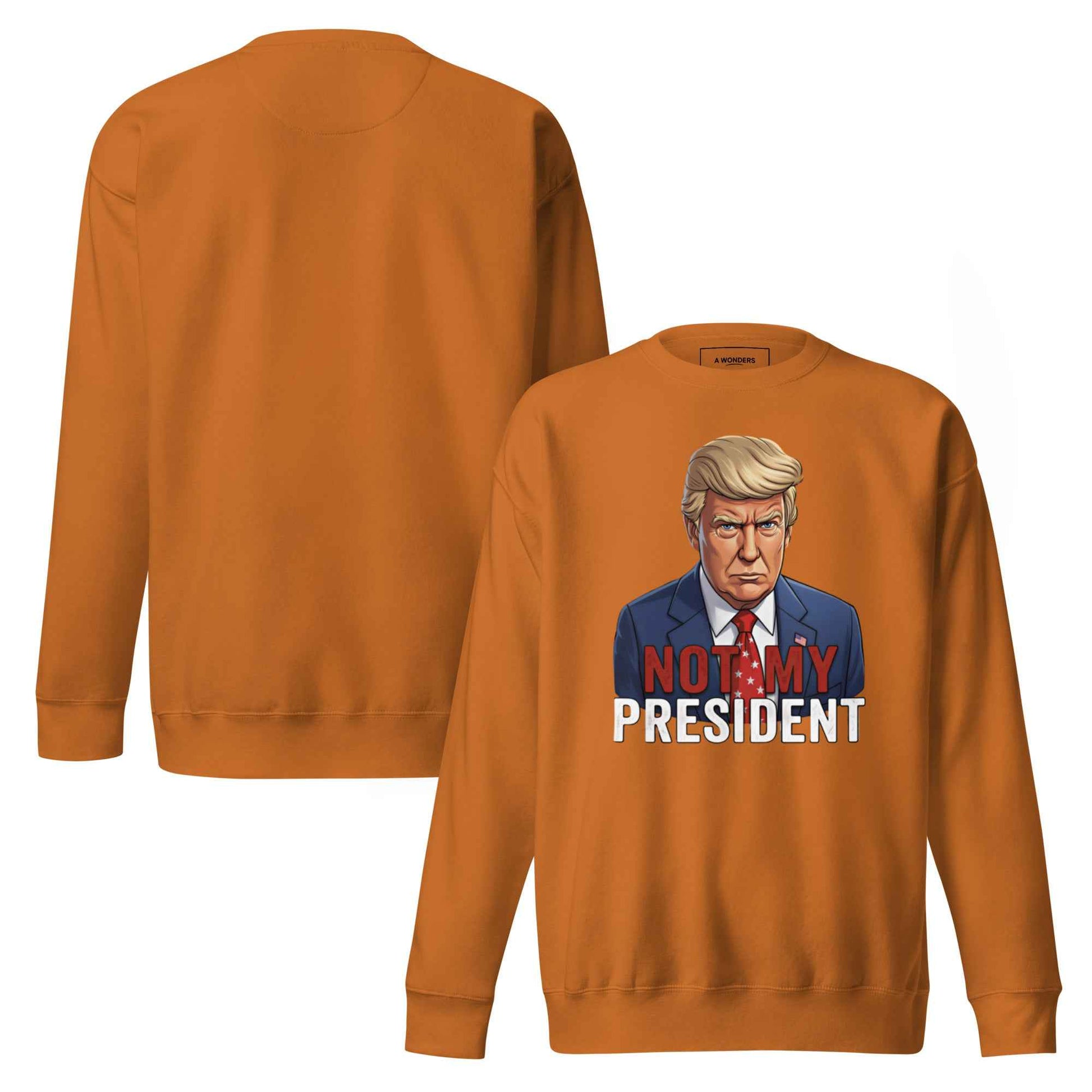 Not My President – Streetwear Sweatshirt – Bold Statement, Premium Comfort, Everyday Essential