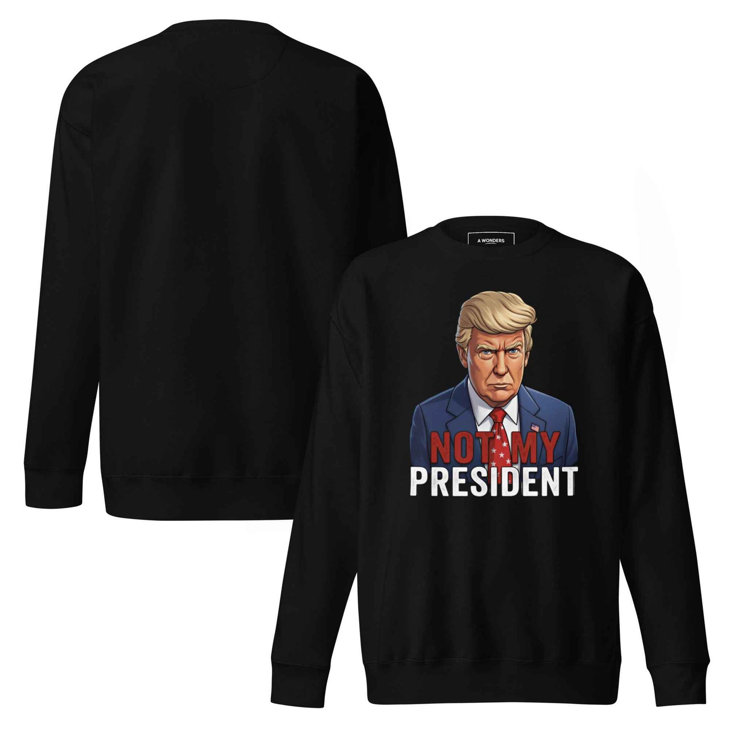 Not My President – Streetwear Sweatshirt – Bold Statement, Premium Comfort, Everyday Essential