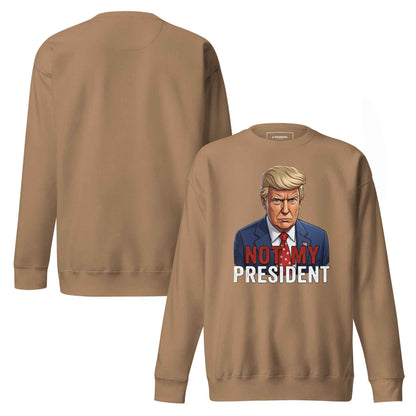 Not My President – Streetwear Sweatshirt – Bold Statement, Premium Comfort, Everyday Essential